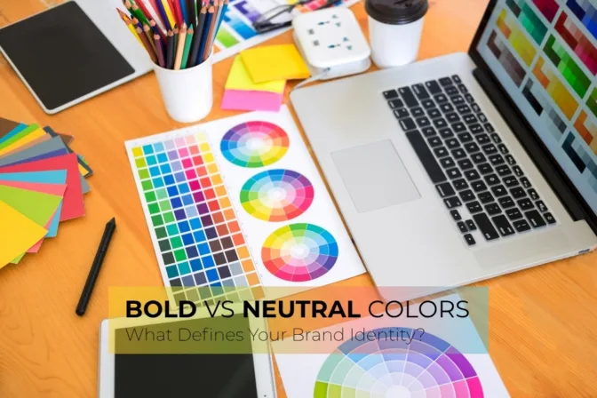 Neutral vs. Bold Colors: What’s Right for Your Brand Identity?